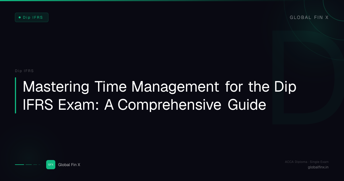 Mastering Time Management for the Dip IFRS… | Global Fin X