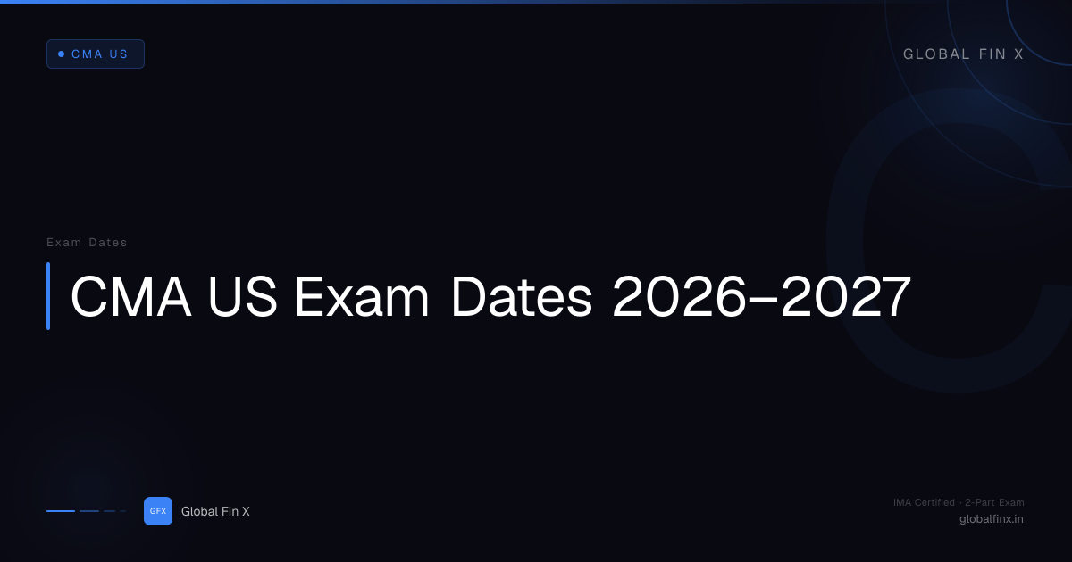 CMA US Exam Dates 2026–27: Testing Windows | Global Fin X